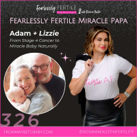 EP326: Fearlessly Fertile Miracle Papa: Adam, From Stage 4 Cancer to Miracle Baby Naturally