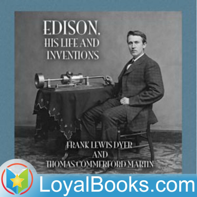 Edison, His Life And Inventions By Frank Lewis Dyer And Thomas Commerford Martin