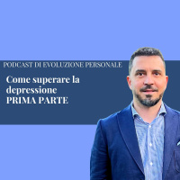Episodio 312: Come superare la depressione - PRIMA PARTE