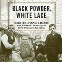 Black Powder, White Lace: The DuPont Irish  Cultural Identity in 19thC USA with Margaret Mulrooney