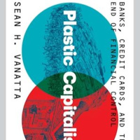 Plastic Capitalism: Banks, Credit Cards  the End of Financial Control with Sean Vanatta