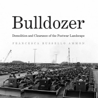How the Bulldozer Remade Postwar America with Francesca Russello-Ammon: