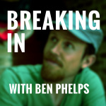 Breaking In With Ben Phelps