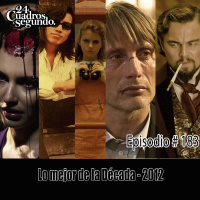 Programa # 183 - 24 Cuadros Por Segundo - Lo Mejor de la Década - 2012
