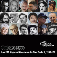 Programa # 200 - 24 Cuadros Por Segundo - Los 200 Mejores Directores de Cine Parte II