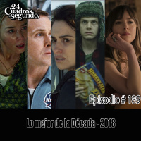 Programa # 189 - 24 Cuadros Por Segundo - Lo Mejor de la Década - 2018