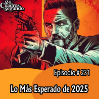 Programa # 231 - 24 Cuadros Por Segundo - Lo Más Esperado del 2025