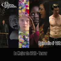 Programa # 192 - 24 Cuadros Por Segundo - Lo Mejor de 2019 - Terror