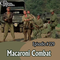 Programa # 229 - 24 Cuadros Por Segundo -Macaroni Combat