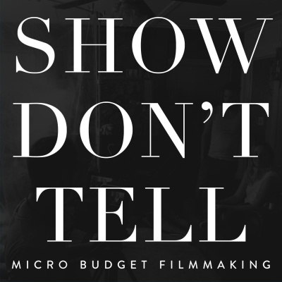 Show Dont Tell: Micro-budget Filmmaking