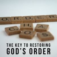 The Key to Restoring God’s Order