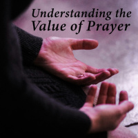 Understanding the Value of Prayer
