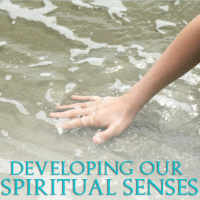 Developing Our Spiritual Senses