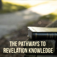 The Pathways to Revelation Knowledge - Part 1