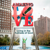 Amazing Love – Living in the Fullness of God