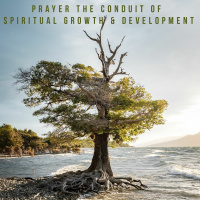 Prayer the Conduit of Spiritual Growth and Development