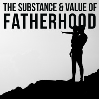 The Substance and Value of Fatherhood
