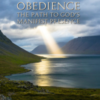 Obedience: The Path to God’s Manifest Presence (Local Fellowship)
