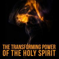 The Transforming Power of the Holy Spirit