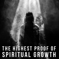 The Highest Proof of Spiritual Growth