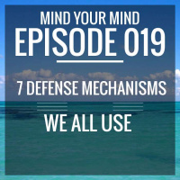 Episode 019 – 7 Defense Mechanisms We All Use