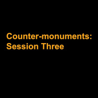 Counter-monuments Symposium: Session Three