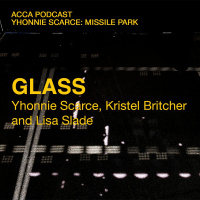 Glass: Yhonnie Scarce, Kristel Britcher and Lisa Slade