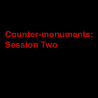 Counter-monuments Symposium: Session Two
