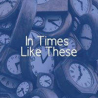 In Times Like These