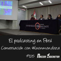 Nacion Podcaster 125 El podcasting en Perú con @luenmendoza