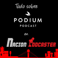 Nación Podcaster 103 Entrevista a Podium Podcast