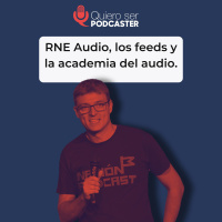 RNE Audio, los feeds y la academia del audio