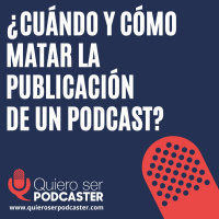 ¿Cuándo y cómo matar la publicación de un podcast?