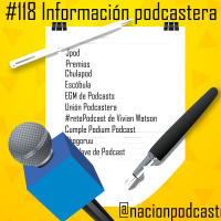 Nación Podcaster 118 Información podcastera