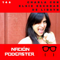 146 Charla con Elsie Escobar de Libsyn @TheElsieEscobar