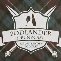 Podlander Drunkcast - Outlander S7E7 - A Practical Guide for Time-Travelers