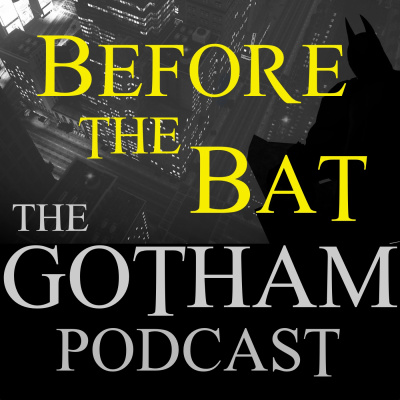 Before The Bat: The Gotham Podcast