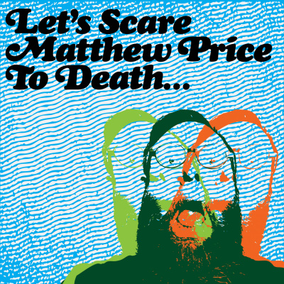 Lets Scare Matthew Price To Death...