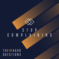 Stop Complaining