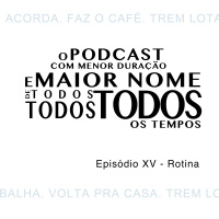 Episódio XV - Rotina