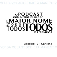 O Podcast Com Menor Duração e Maior Nome de Todos, Todos, Todos os Tempos - Episódio IV- Cartinhas