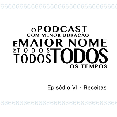 O Podcast Com Menor Duração E Maior Nome De Todos, Todos, Todos Os Tempos