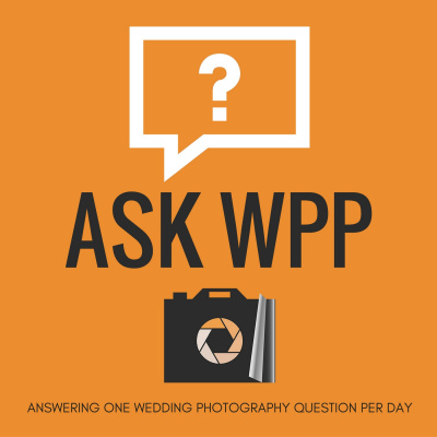 Ask Wpp Podcast | Daily Wedding Photography Qas | Wedding Photography Tips