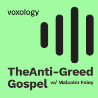 The Anti-Greed Gospel - w/ Dr. Malcolm Foley