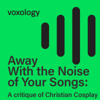 Away With the Noise of Your Songs: A critique of Christian Cosplay
