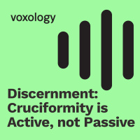 Discernment: Cruciformity is Active, Not Passive