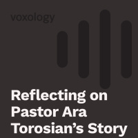 Reflecting On Pastor Ara Torosians Story