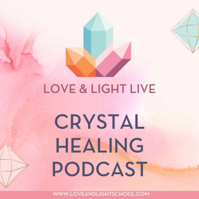Love  Light Live Crystal Healing Podcast