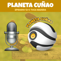 Episodio 12+1: Toca madera