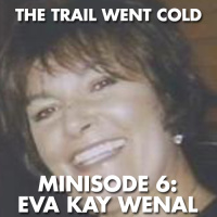 The Trail Went Cold - Minisode 6 - Eva Kay Wenal